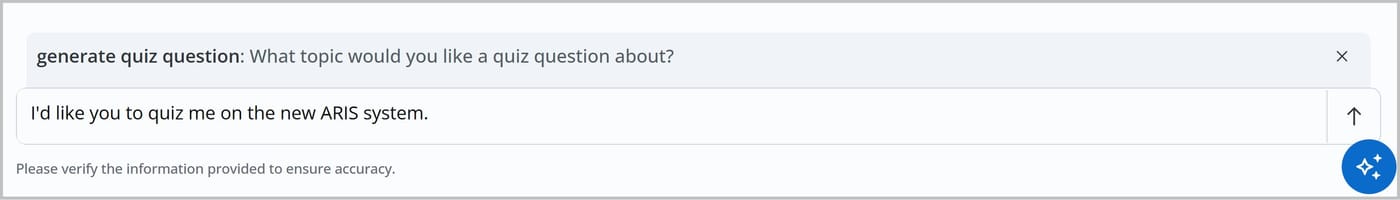 A chat in the Knowledge Assistant. The generate quiz question command is selected. In the chat bar below, the following text is typed Id like you to quiz me on the new ARIS system.
